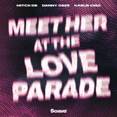 MITCH DB, Danny Ores, Karlie Chui - Meet Her At The Love Parade