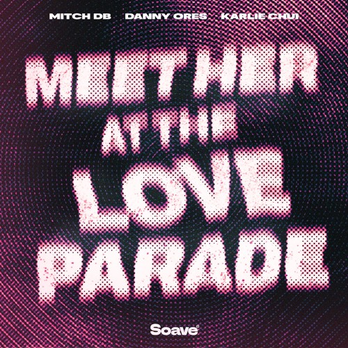 MITCH DB, Danny Ores, Karlie Chui - Meet Her At The Love Parade