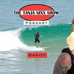 The Tanja Nixx Show Podcast - Sanity