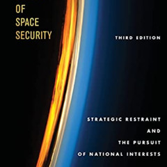 Access KINDLE ✉️ The Politics of Space Security: Strategic Restraint and the Pursuit