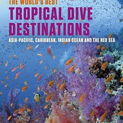 READ KINDLE ✅ The World's Best Tropical Dive Destinations: Asia-Pacific, Caribbean. I