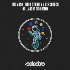 Dubmask, Fin & Stanley/ Circotech / Andre Rizo Remix