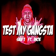 Test My Gangsta - Sav_-1-_ Ft. Moe