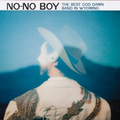 No-No Boy - The Best God Damn Band in Wyoming