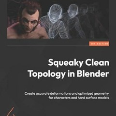 Read PDF EBOOK EPUB KINDLE Squeaky Clean Topology in Blender: Create accurate deforma