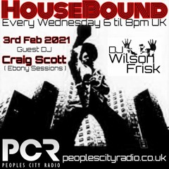 HouseBound - 3rd Feb 2021 .. Ft. Craig Scott (Ebony Sessions)