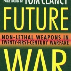 PDF read online Future War: Non-Lethal Weapons in Modern Warfare unlimited