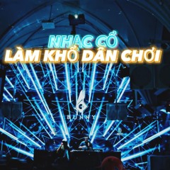 NHẠC CỔ LÀM KHỔ DÂN CHƠI🎧MIXSET HOUSE LAK🎧 DJ BUNNY 🎧 XIN LỖI VÌ NHẠC QUÁ PHÊ 38