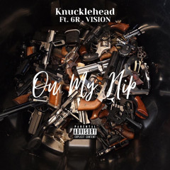 Knucklehead2 - On My Hip Ft 6R, Vision.mp3