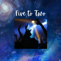 Five to Two