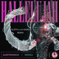 SUBTRONICS x WOOLI - HALLELUJAH (SLOTH x LIU KANG REMIX) (FREE DOWNLOAD)
