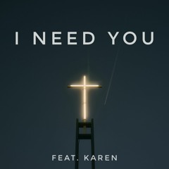 I Need You (feat. KAREN)