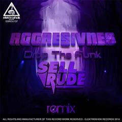 Aggresivnes - Drop The Funk (SellRude Remix) FREE DOWNLOAD!!