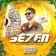 SE7EN A.M AFTER SETMIX - DJ JADER AUGUSTO