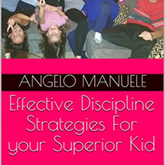 download KINDLE ✔️ Effective Discipline Strategies For your Superior Kid: A practical