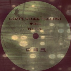 Dirty Stuff Podcast #351 | Nitox | 07.03.2023