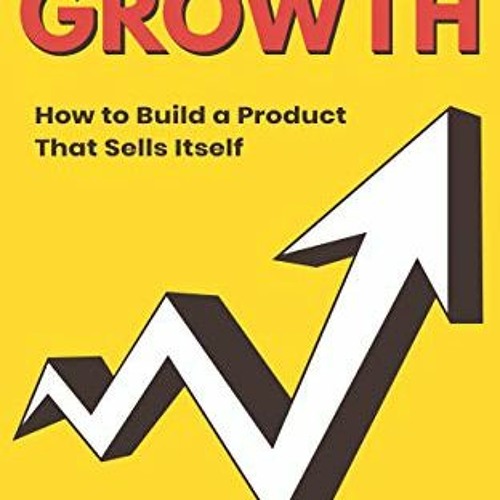 [GET] [PDF EBOOK EPUB KINDLE] Product-Led Growth: How to Build a Product That Sells Itself (Product-