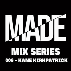 Mix Series 006 - Kane Kirkpatrick