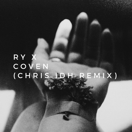 Stream RY X - Coven (Chris IDH Remix) by CHRIS IDH