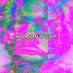 HO DON'T SLIP//g0 mY wAy prod @donniekatana