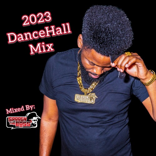 2023 Dance Hall Mix (Raw) By @SpoogyTheBossATL