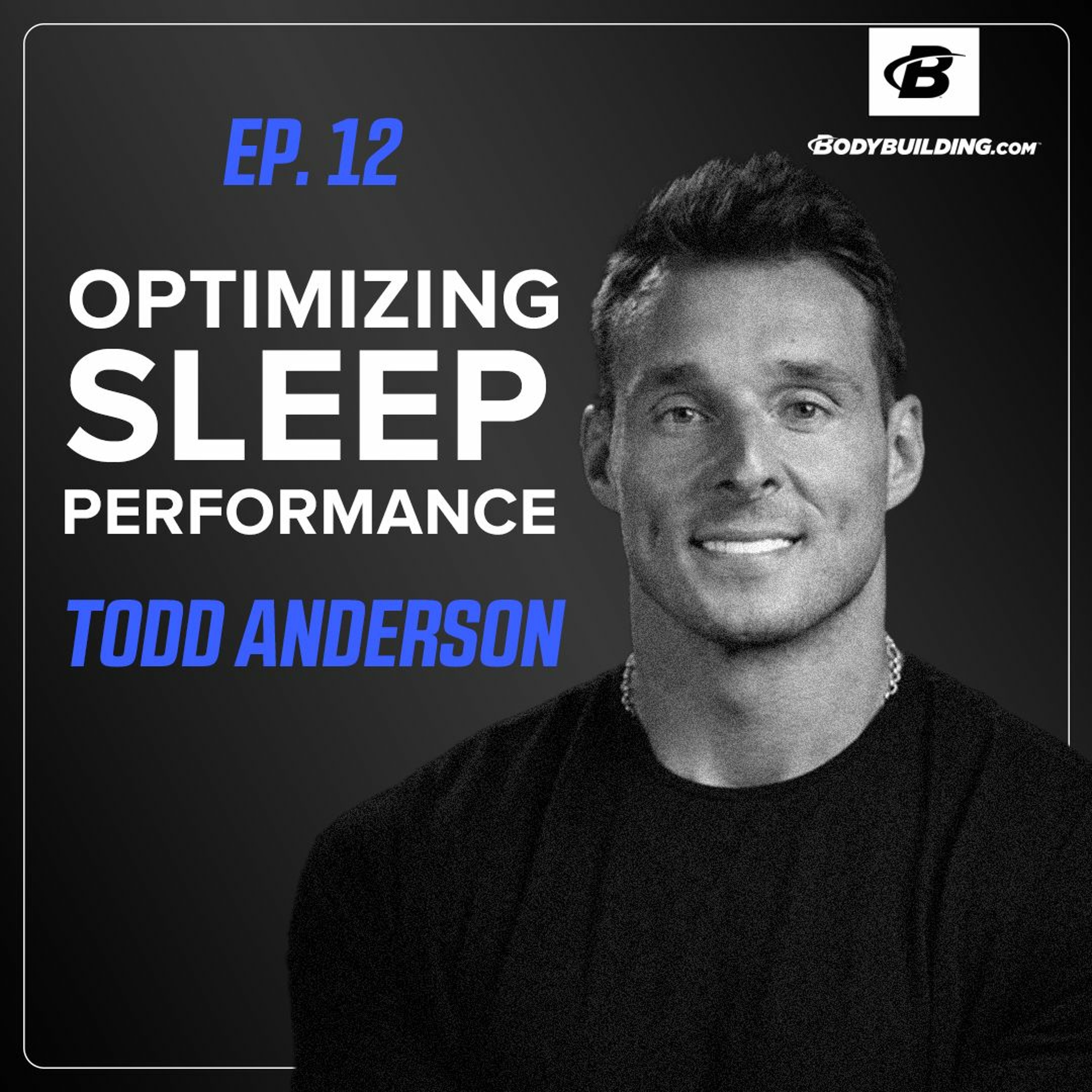 Ep. 12 | Todd Anderson | How To Get Better Sleep