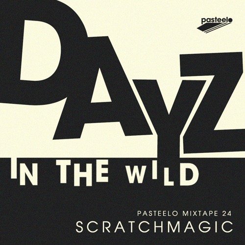 Pasteelo Mixtape 24 - Dayz In The Wild // ScratchMagic