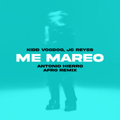 Kidd Voodoo, JC Reyes - Me Mareo (Antonio Hierro Afro Remix) PROMO
