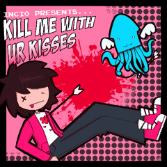 Kill Me with ur Kisses
