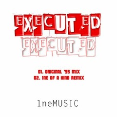 Executed (1ne Of A Kind Remix)