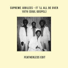 Supreme Jubilees - It 'll All Be Over 1979 [Soul Gospel] (featherless edit)