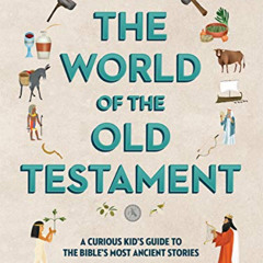 ACCESS PDF 💔 The World of the Old Testament: A Curious Kid's Guide to the Bible's Mo