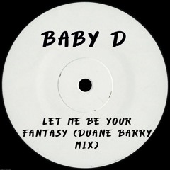 Baby D - Let Me Be Your Fantasy (Duane Barry Mix)