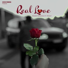 REAL LOVE - KHUSH ROMANA
