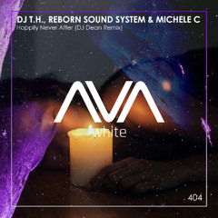AVAW404 - DJ T.H., Reborn Sound System & Michele C - Happily Never After (DJ Dean Remix)