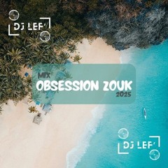 obsession zouk 2025 dj Lef'