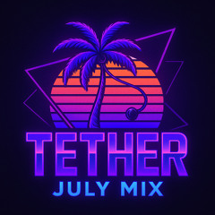 Tether July Mix