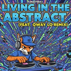 DJMASTERX1 LIVING IN THE ABSTRACT (FEAT. QWAY LO REMIX)