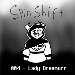 [Spinshift] 004 - Lady Dreemurr