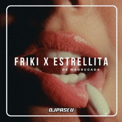 Friki x Estrellita De Madrugada (DJPascu Mashup)