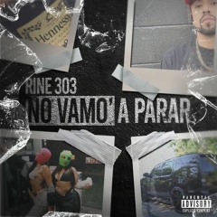 NO VAMOS A PARAR - Rine 303 Prod.