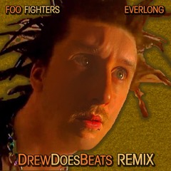 Foo Fighters - Everlong (DrewDoesBeats Remix)