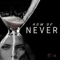Now or Never - SK