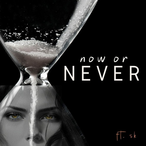 Now or Never - SK