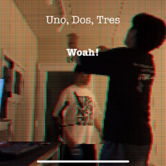 Uno Dos Tres Woah!