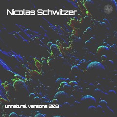 Unnatural Versions 003 | Nicolas Schwitzer