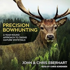 kindle👌 Precision Bowhunting: A Year-Round Approach to Taking Mature Whitetails