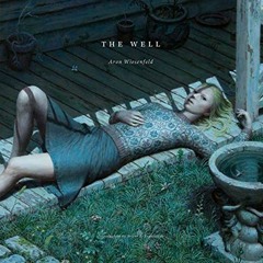 [ACCESS] EBOOK EPUB KINDLE PDF The Well by  Aron Wiesenfeld &  Aron Wiesenfeld 📔