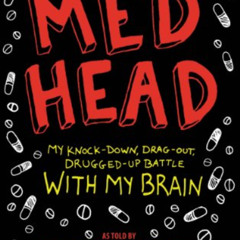 VIEW KINDLE ✓ Med Head: My Knock-down, Drag-out, Drugged-up Battle with My Brain by