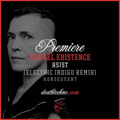 DT:Premiere | Kernel Existence - Asist (Electric Indigo Remix) [Konsequent]